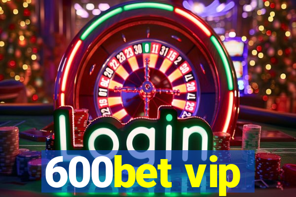 600bet vip